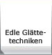 Edle Glttetechniken