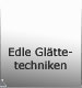 Edle Glttetechniken